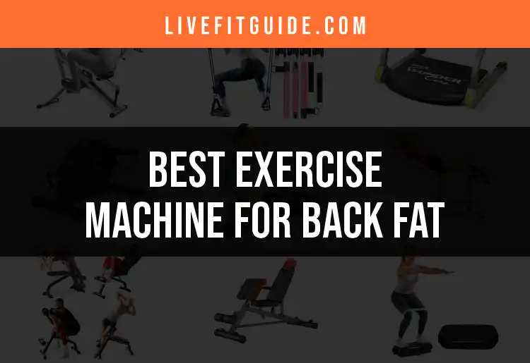 20 Best Exercise Machines for Back Fat Fat Burners