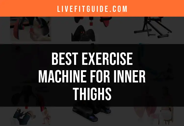 16 Top Exercise Machines for Inner Thighs